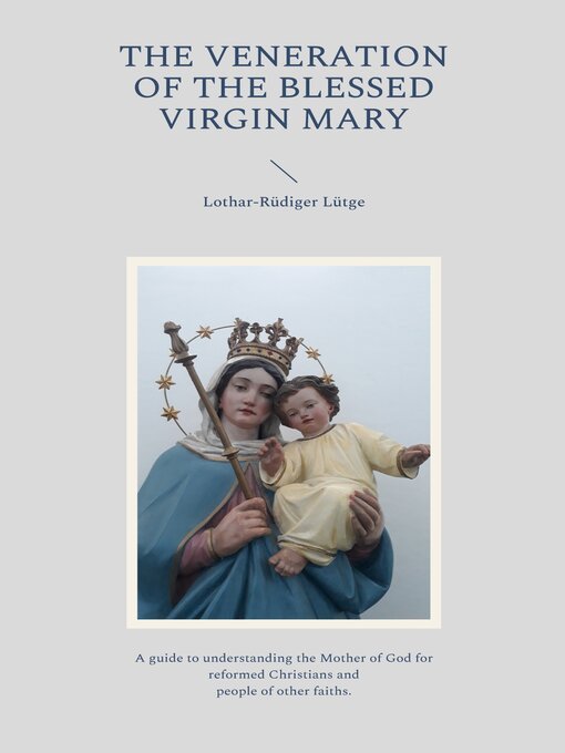 Title details for The Veneration of the Blessed Virgin Mary by Lothar-Rüdiger Lütge - Available